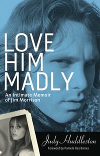 Cover image: Love Him Madly: An Intimate Memoir of Jim Morrison 9781613747506