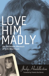 صورة الغلاف: Love Him Madly: An Intimate Memoir of Jim Morrison 9781613747506