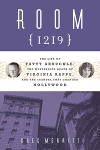 Cover image: Room 1219: The Life of Fatty Arbuckle, the Mysterious Death of Virginia Rappe, and the Scandal That Changed Hol 1st edition 9781613747926