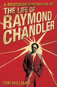 Cover image: A Mysterious Something in the Light: The Life of Raymond Chandler 1st edition 9781613748404