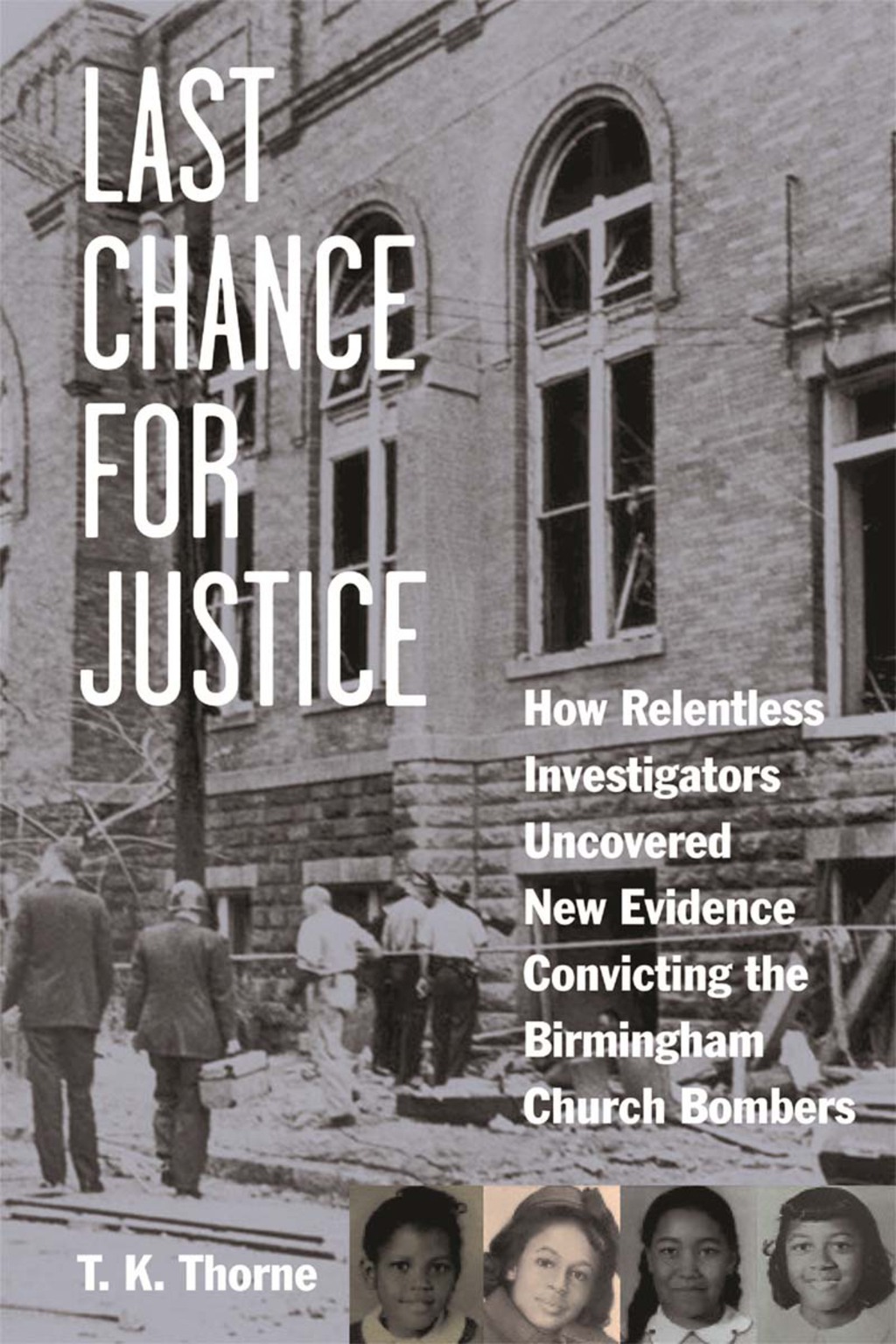 Last Chance for Justice How Relentless Investigators Uncovered New Evidence Convicting the Birmingham Church Bombers