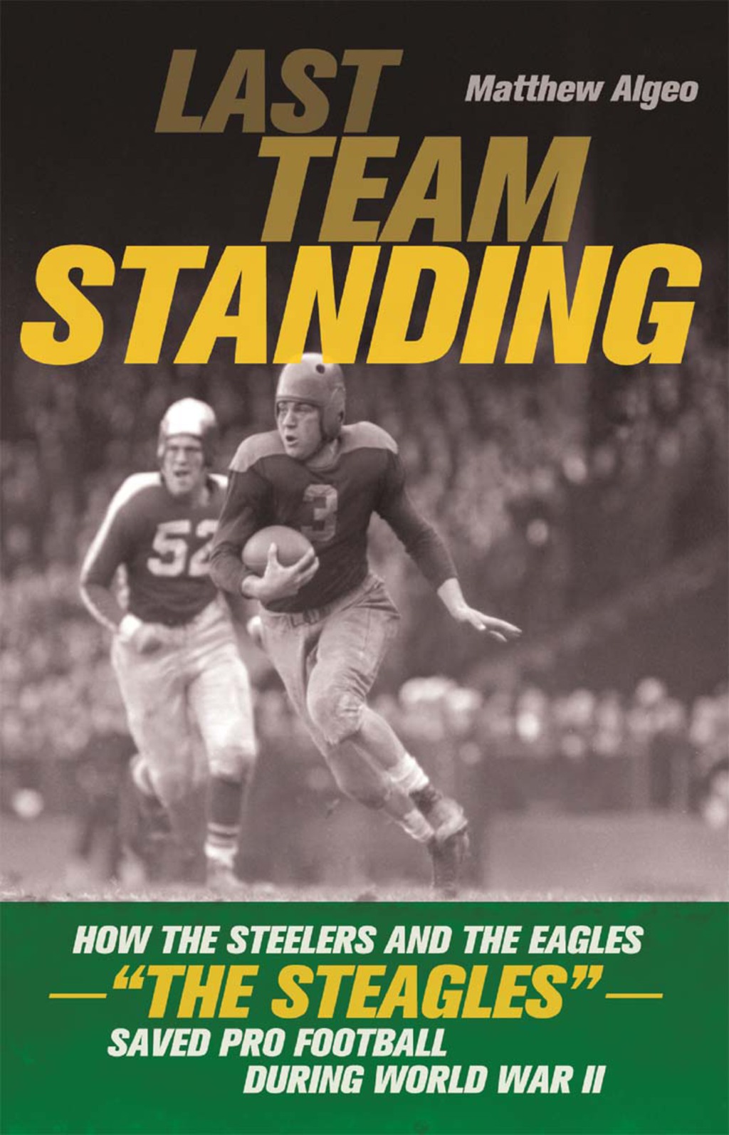Last Team Standing How the Steelers and the Eagles—”The Steagles”—Saved Pro Football During World War II