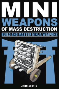 表紙画像: Mini Weapons of Mass Destruction: Build and Master Ninja Weapons 9781613749241