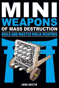 表紙画像: Mini Weapons of Mass Destruction: Build and Master Ninja Weapons 9781613749241