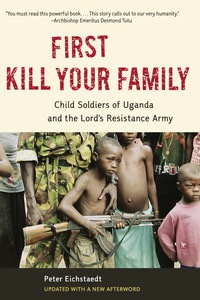 Cover image: First Kill Your Family: Child Soldiers of Uganda and the Lord's Resistance Army 9781613748091