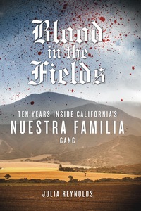 Cover image: Blood in the Fields: Ten Years Inside California's Nuestra Familia Gang 1st edition 9781613749692
