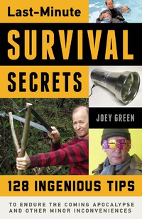 Cover image: Last-Minute Survival Secrets: 128 Ingenious Tips to Endure the Coming Apocalypse and Other Minor Inconveniences 9781613749852