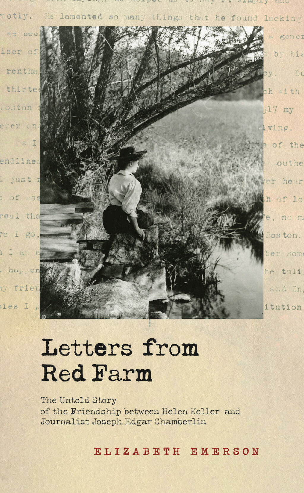 Letters from Red Farm The Untold Story of the Friendship between Helen Keller and Journalist Joseph Edgar Chamberlin