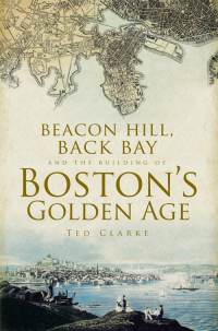 Omslagafbeelding: Beacon Hill, Back Bay, and the Building of Boston's Golden Age 9781596291614