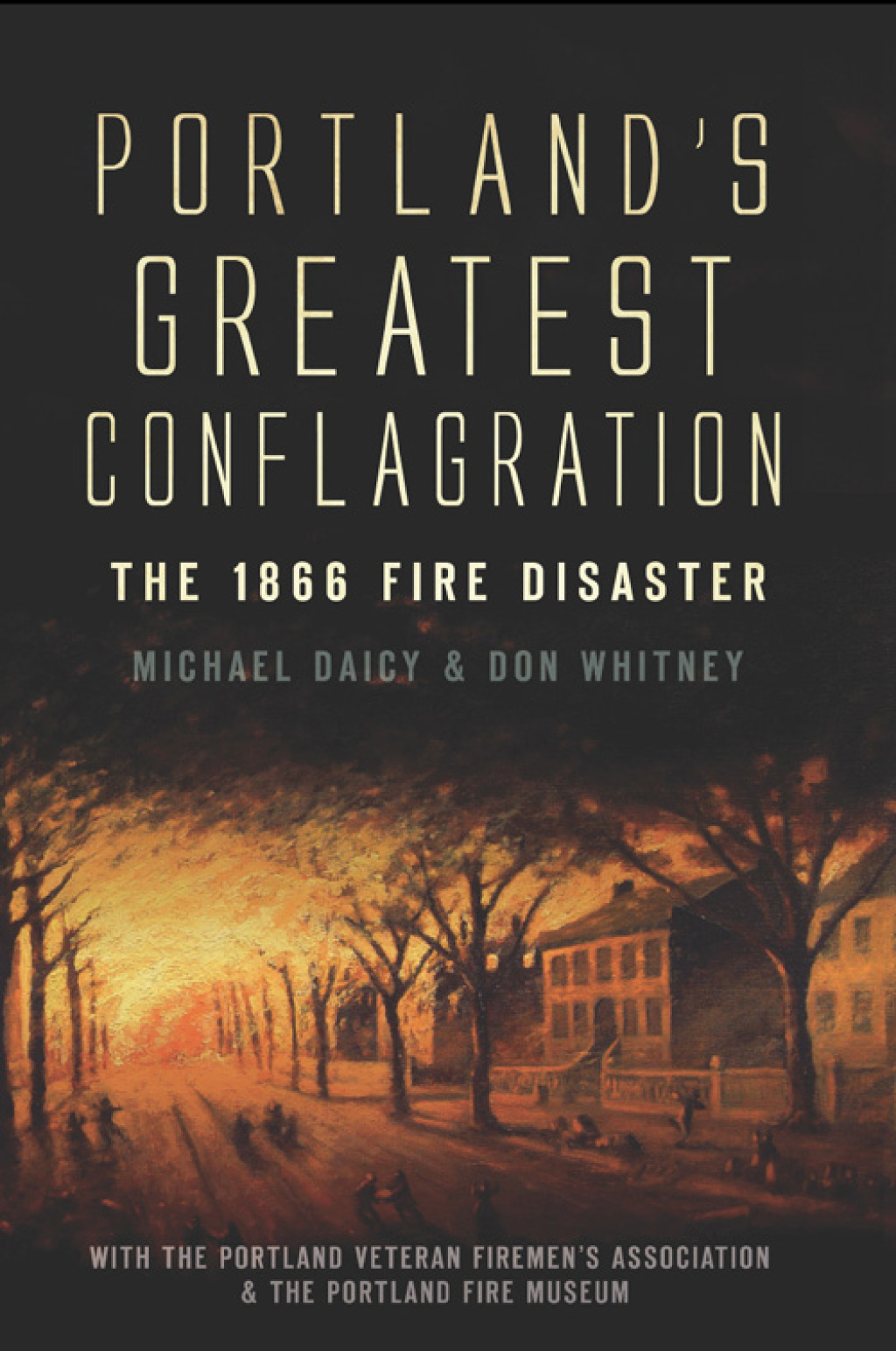 Portland’s Greatest Conflagration The 1866 Fire Disaster