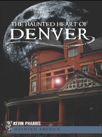 صورة الغلاف: The Haunted Heart of Denver 9781609492939