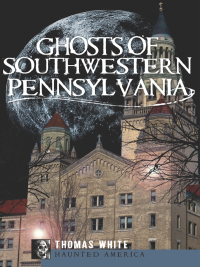 Imagen de portada: Ghosts of Southwestern Pennsylvania 9781596299238