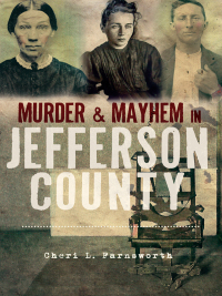 Cover image: Murder & Mayhem in Jefferson County 9781596298675