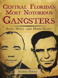 Omslagafbeelding: Central Florida's Most Notorious Gangsters 9781596294141