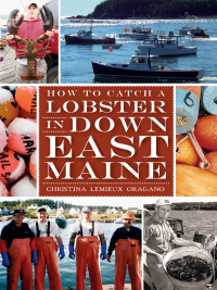Omslagafbeelding: How to Catch a Lobster in Downeast Maine 9781609496029