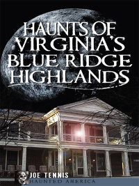 صورة الغلاف: Haunts of Virginia's Blue Ridge Highlands 9781596299887