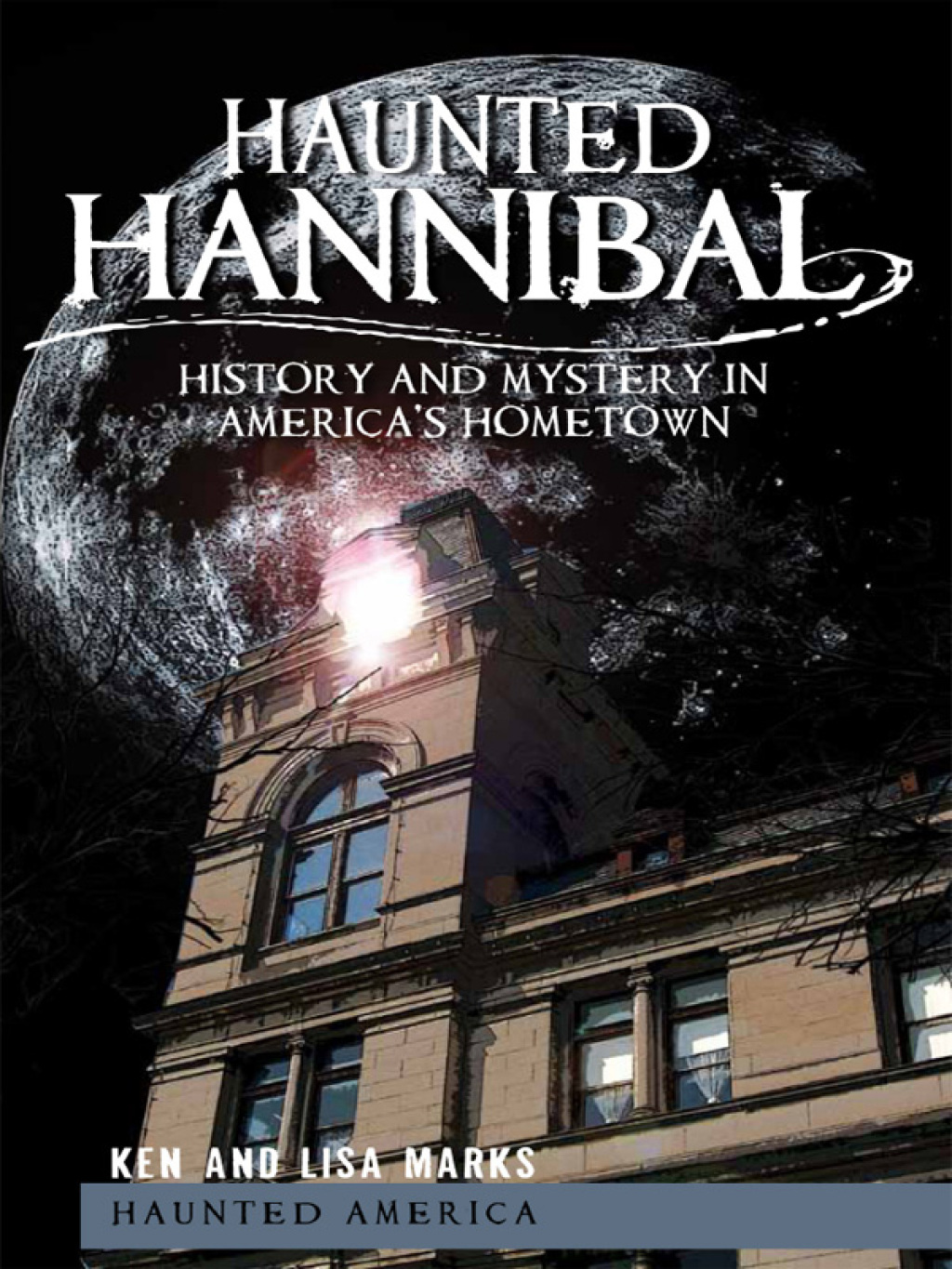 Haunted Hannibal History and Mystery in America’s Hometown