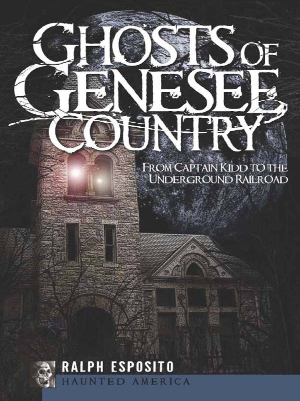 Ghosts of Genesee Country From Captain Kidd to the Underground Railroad