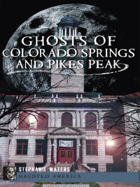 Cover image: Ghosts of Colorado Springs and Pikes Peak 9781609494674