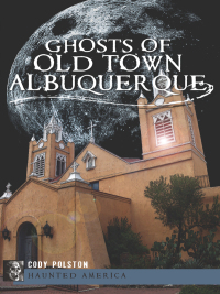 Cover image: Ghosts of Old Town Albuquerque 9781609496623
