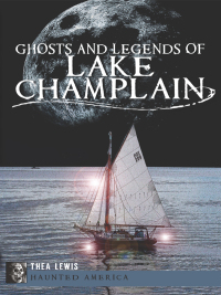 Omslagafbeelding: Ghosts and Legends of Lake Champlain 9781609497293