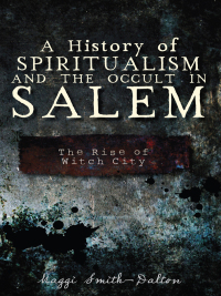 Imagen de portada: A History of Spiritualism and the Occult in Salem 9781609495510
