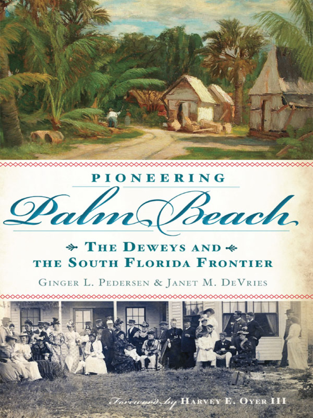 Pioneering Palm Beach The Deweys and the South Florida Frontier