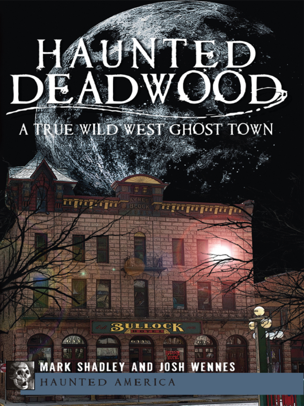 Haunted Deadwood A True Wild West Ghost Town