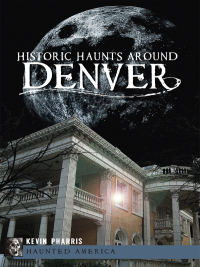 表紙画像: Historic Haunts Around Denver 9781609497385