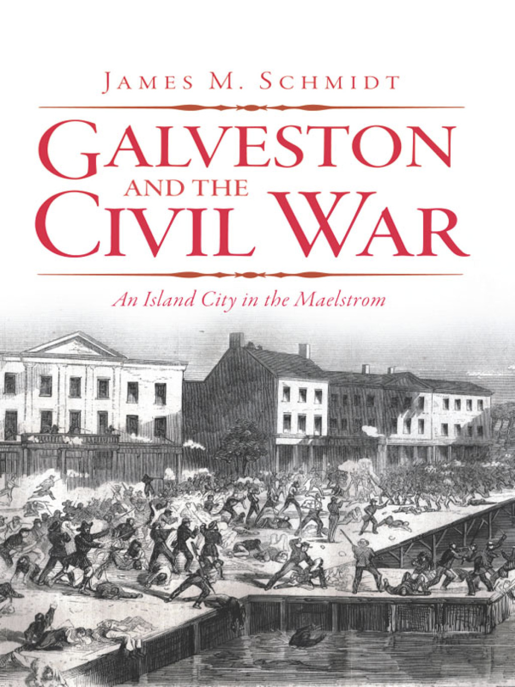 Galveston and the Civil War An Island City in the Maelstrom