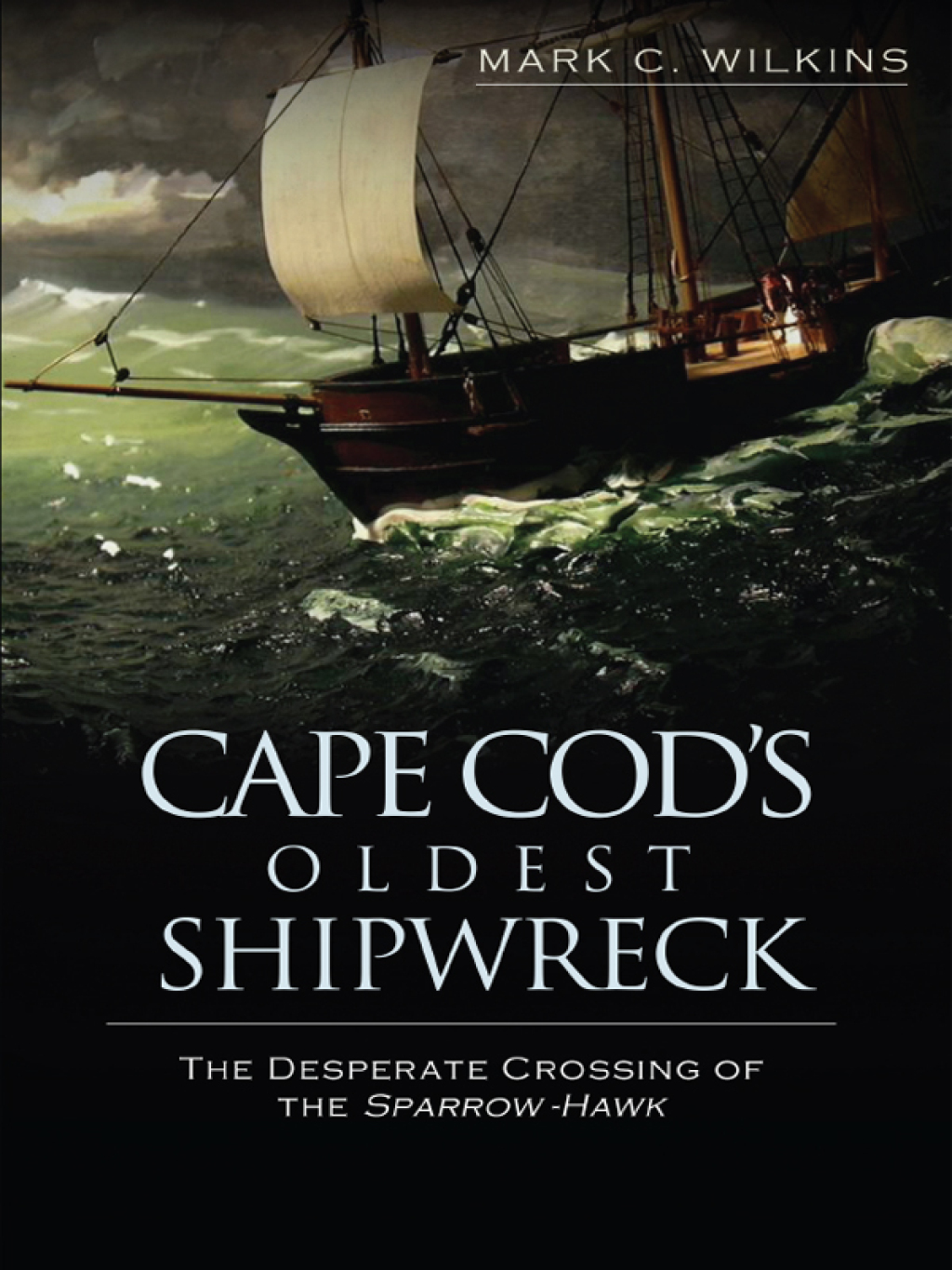 Cape Cod’s Oldest Shipwreck The Desperate Crossing of the Sparrow-Hawk
