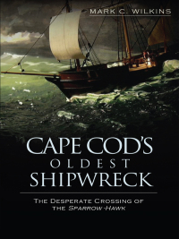 Cover image: Cape Cod's Oldest Shipwreck 9781596298606