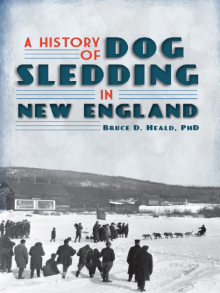 Cover image: A History of Dog Sledding in New England 9781609492649