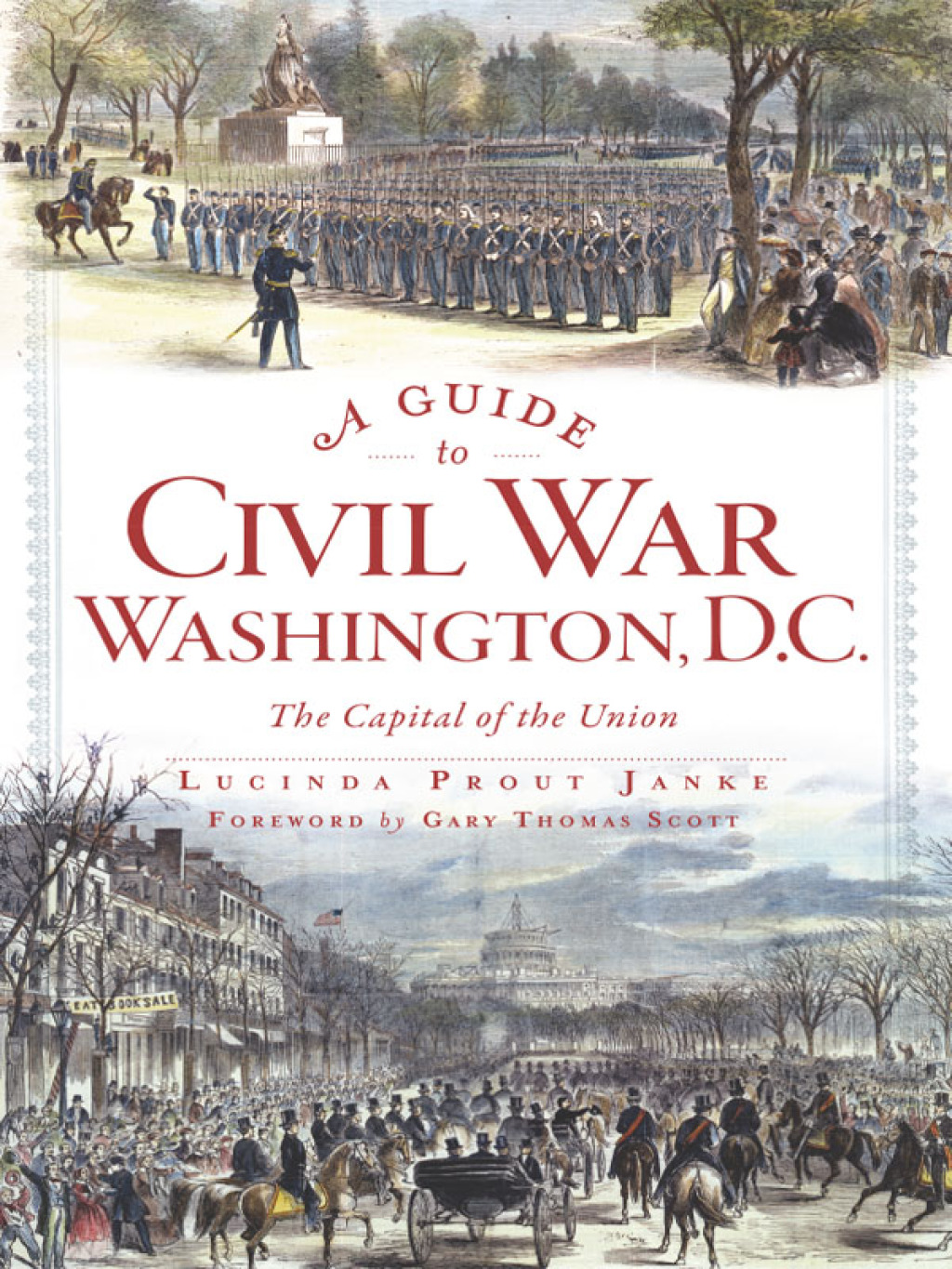 A Guide to Civil War Washington, D.C. The Capital of the Union