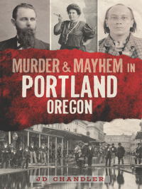Cover image: Murder & Mayhem in Portland, Oregon 9781609499259