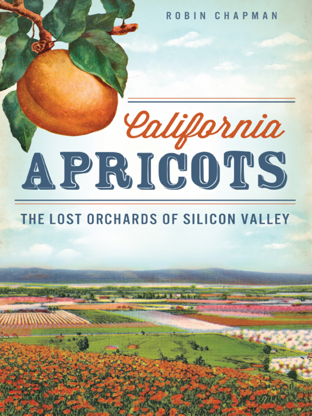 California Apricots The Lost Orchards of Silicon Valley