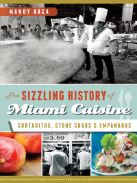 Omslagafbeelding: The Sizzling History of Miami Cuisine 9781609499013