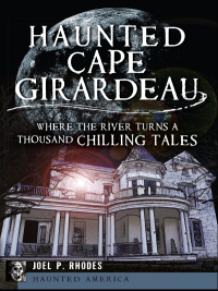 Cover image: Haunted Cape Girardeau 9781609497590
