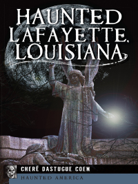 Omslagafbeelding: Haunted Lafayette, Louisiana 9781609497460