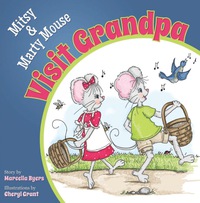 Cover image: Mitsy and Marty Mouse Visit Grandpa 9781614487401