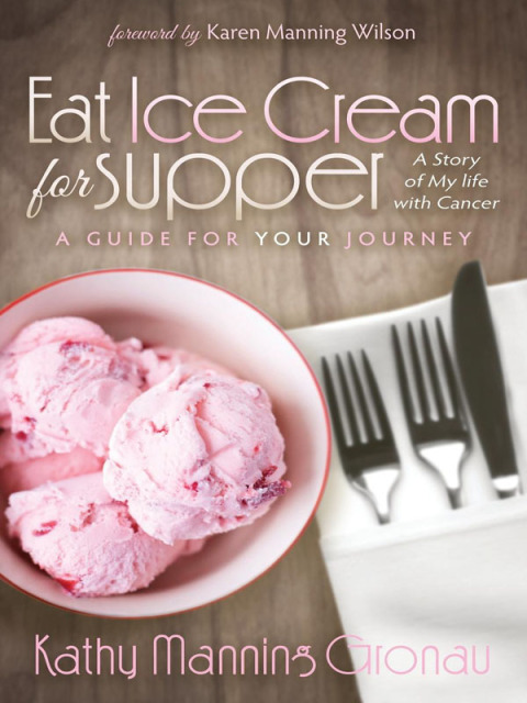 Eat Ice Cream for Supper : A Story of My Life with Cancer: A Guide for Your Journey - FULL INSTANT DOWNLOAD | PDF DOCX EPUB