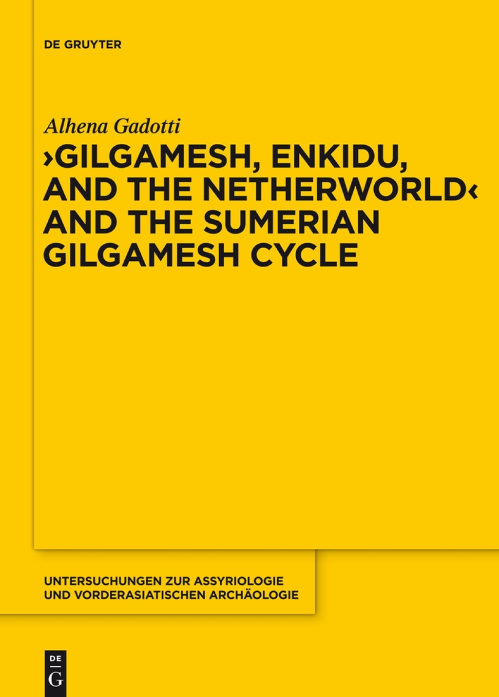 Gilgamesh, Enkidu, and the Netherworld and the Sumerian Gilgamesh Cycle 1st Edition