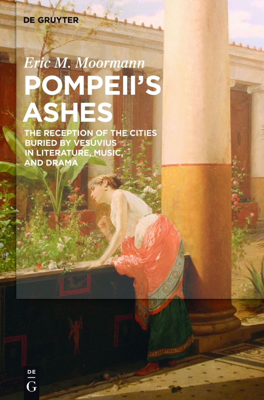 Pompeii’s Ashes The Reception of the Cities Buried by Vesuvius in Literature, Music, and Drama 1st Edition