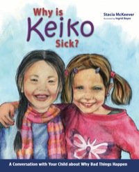 Cover image: Why is Keiko Sick?: A Conversation with Your Child about Why Bad Things Happen 9780890514634