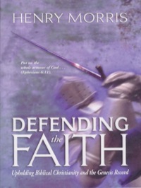Cover image: Defending the Faith: Upholding Biblical Christianity and the Genesis Record 9780890513248