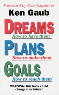 Cover image: Dreams How to have them, Plans How to make them, Goals How to reach them: WARNING: This book could change your future! 9780892212446