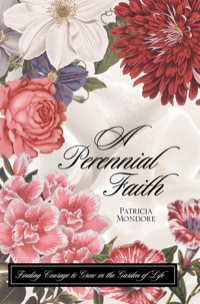 Cover image: Perennial Faith, A: Courage to Grow in the Garden of Life 9780892215041
