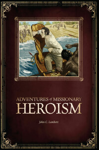 Cover image: Adventures of Missionary Heroism 9781683440802