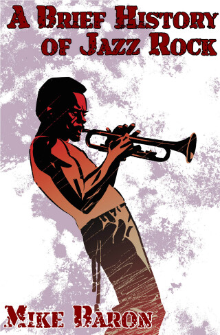 Cover image: A Brief History of Jazz Rock 9781614751489