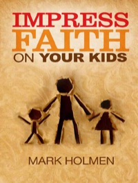 Cover image: Impress Faith on Your Kids 9780892656127